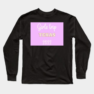 Girls trip Texas in 2022 Long Sleeve T-Shirt